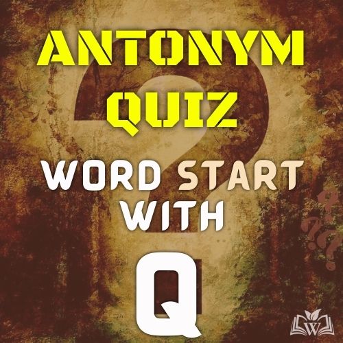 Antonym quiz words starts with Q